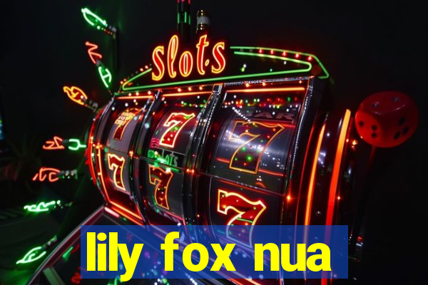 lily fox nua